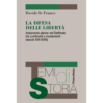 La difesa delle libertà. Autonomie alpine nel Delfinato tra continuità e mutamenti (secoli XVII-XVIII)