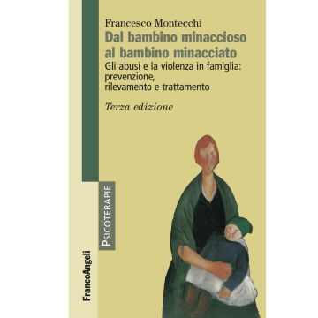 Dal bambino minaccioso al bambino minacciato. Gli abusi e la violenza in famiglia: prevenzione, rilevamento e trattamento