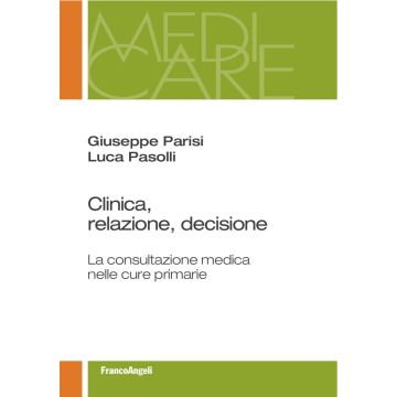 Clinica, relazione, decisione. La consultazione medica nelle cure primarie