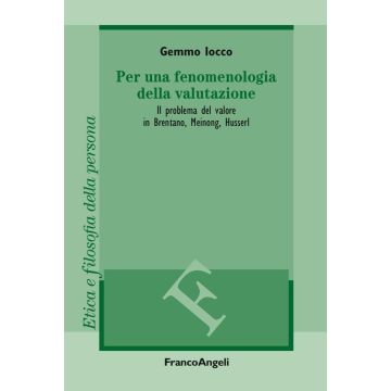 Per una fenomenologia della valutazione. Il problema del valore in Brentano, Meinong, Husserl