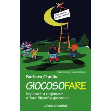 Giocosofare. Imparare a ragionare e fare filosofia giocando