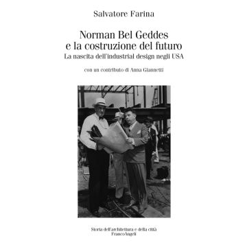Norman Bel Geddes e la costruzione del futuro. La nascita dell'industrial design negli USA. Ediz. illustrata