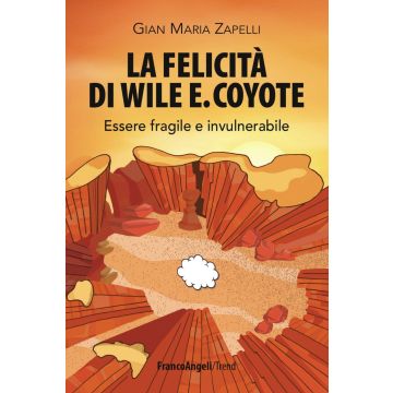 La felicità di Wile E. Coyote. Essere fragile e invulnerabile
