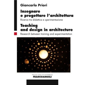 Insegnare e progettare l'architettura. Ricerca tra didattica e sperimentazione-Teaching and design in architecture. Research between training and experimentation