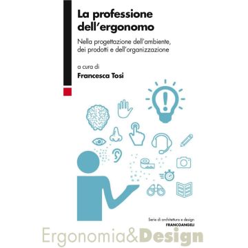 La professione dell'ergonomo. Nella progettazione dell'ambiente, dei prodotti e dell'organizzazione