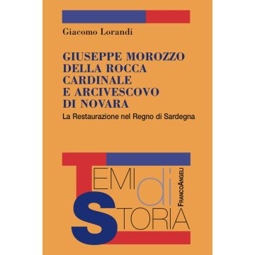 Giuseppe Marozzo della Rocca cardinale e arcivescovo di Novara. La Restaurazione nel Regno di Sardegna