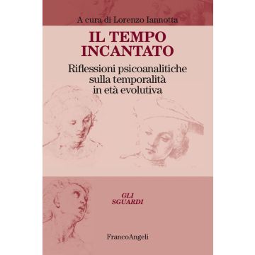 Il tempo incantato. Riflessioni psicoanalitiche sulla temporalità in età evolutiva