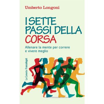I sette passi della corsa. Allenare la mente per correre e vivere meglio