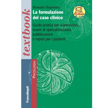 La formulazione del caso clinico. Guida pratica per supervisioni, esami di specializzazione, pubblicazioni e report per i pazienti. Con Contenuto digitale (fornito elettronicamente)