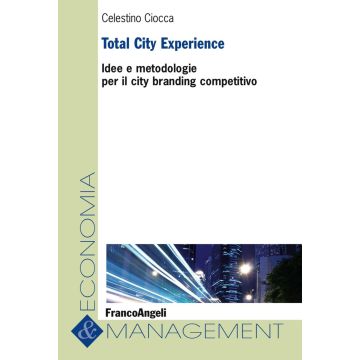 Total City Experience. Idee e metodologie per il city branding competitivo