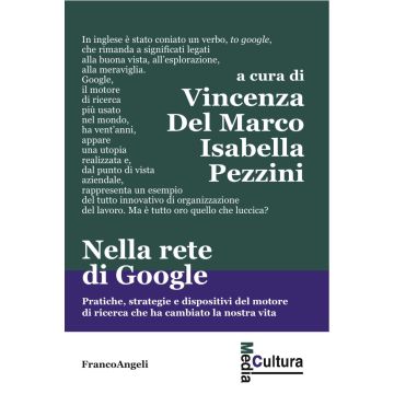 Nella rete di Google. Pratiche, strategie e dispositivi del motore di ricerca che ha cambiato la nostra vita