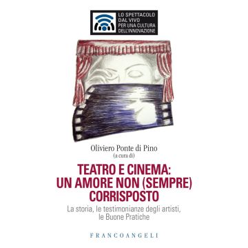 Teatro e cinema: un amore non (sempre) corrisposto. La storia, le testimonianze degli artisti, le Buone Pratiche