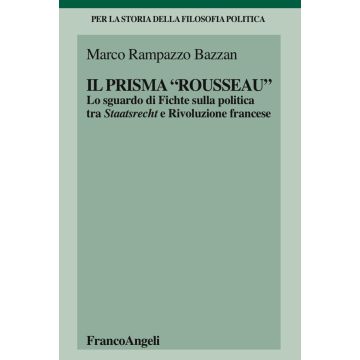 Il «prisma» Rousseau. Lo sguardo di Fichte sulla politica tra Staatsrecht e Rivoluzione francese