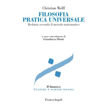 Filosofia pratica universale. Redatta secondo il metodo matematico