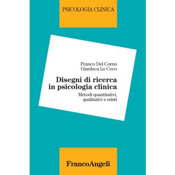 Disegni di ricerca in psicologia clinica. Metodi quantitativi, qualitativi e misti