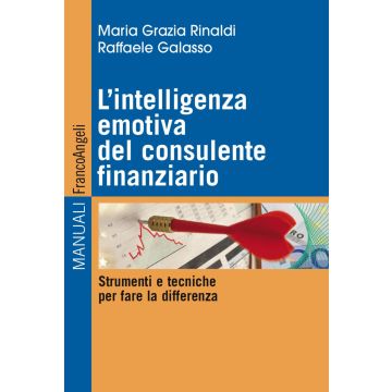 L'intelligenza emotiva del consulente finanziario. Strumenti e tecniche per fare la differenza