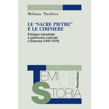 Le «sacre pietre» e le ciminiere. Sviluppo industriale e patrimonio culturale a Siracusa (1945-1976)