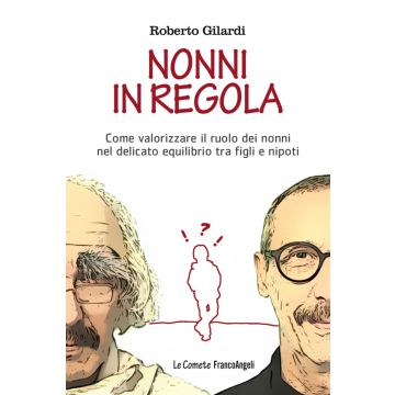 Nonni in regola. Come valorizzare il ruolo di nonni nel delicato equilibrio tra figli e nipoti