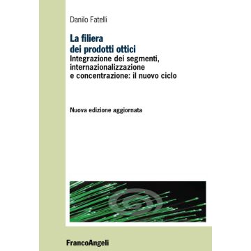 La filiera dei prodotti ottici. Integrazione dei segmenti, internazionalizzazione e concentrazione: il nuovo ciclo