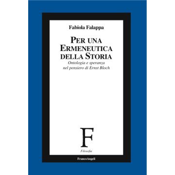 Per un'ermeneutica della storia. Ontologia e speranza nel pensiero di Ernst Bloch