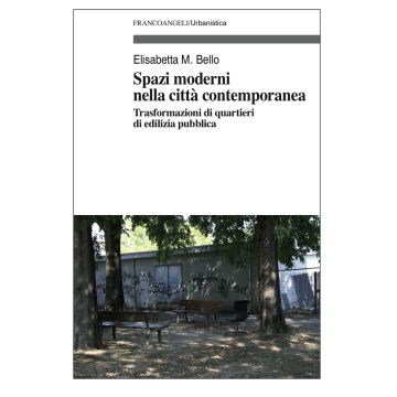 Spazi moderni nella città contemporanea. Trasformazioni di quartieri di edilizia pubblica