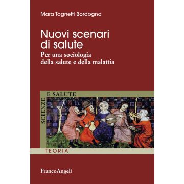 Nuovi scenari di salute. Per una sociologia della salute e della malattia