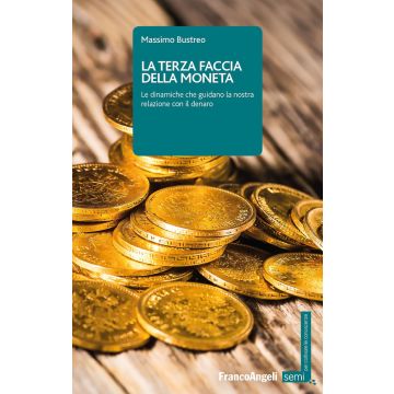 La terza faccia della moneta. Le dinamiche che guidano la nostra relazione con il denaro