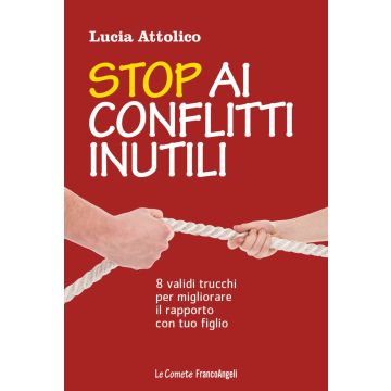 Stop ai conflitti inutili. 8 validi trucchi per migliorare il rapporto con tuo figlio