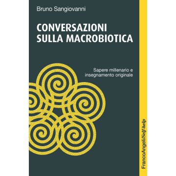 Conversazioni sulla macrobiotica. Sapere millenario e insegnamento originale