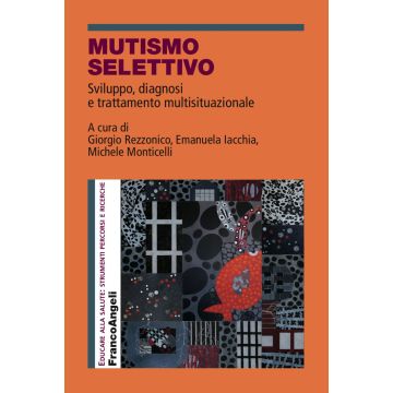 Mutismo selettivo. Sviluppo, diagnosi e trattamento multisituazionale