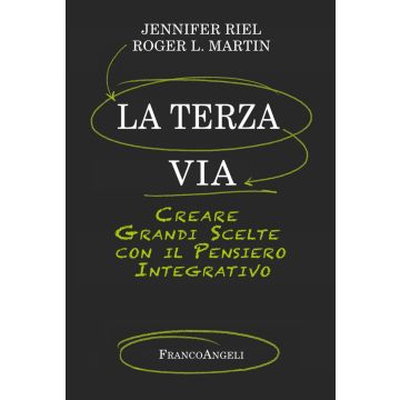 La terza via. Creare grandi scelte con il pensiero integrativo