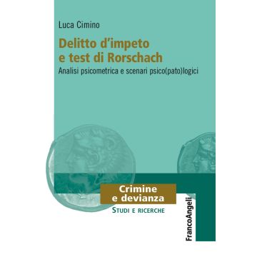 Delitto d'impeto e test di Rorschach. Analisi psicometrica e scenari psico(pato)logici
