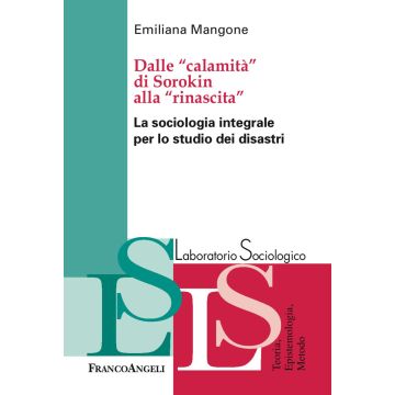Dalle «calamità» di Sorokin alla «rinascita». La sociologia integrale per lo studio dei disastri