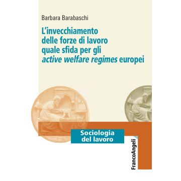 L'invecchiamento delle forze di lavoro quale sfida per gli active welfare regimes europei