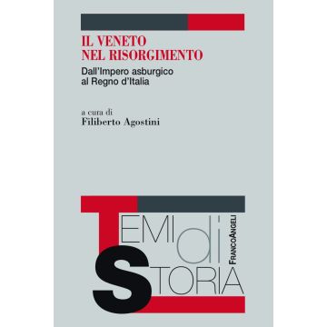 Il Veneto nel Risorgimento. Dall'Impero asburgico al Regno d'Italia
