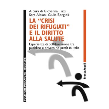 La «crisi dei rifugiati» e il diritto alla salute. Esperienze di collaborazione tra pubblico e privato no profit in Italia
