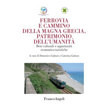 Ferrovia e cammino della Magna Grecia, patrimonio dell'umanità. Beni culturali e opportunità economico-turistiche