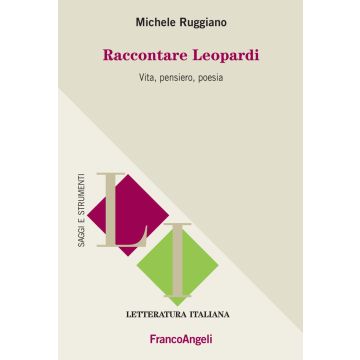 Raccontare Leopardi. Vita, pensiero, poesia
