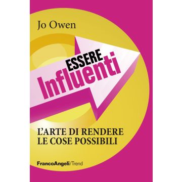 Essere influenti. L'arte di rendere le cose possibili