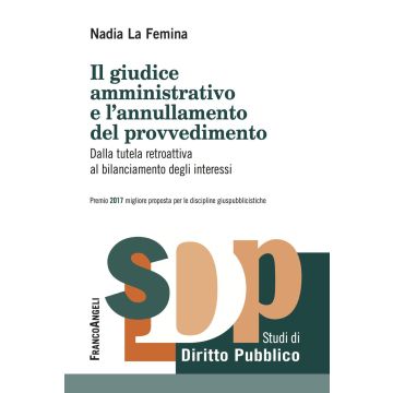 Il giudice amministrativo e l'annullamento del provvedimento. Dalla tutela retroattiva al bilanciamento degli interessi