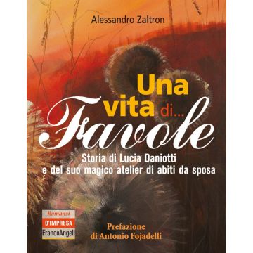 Una vita di... Favole. Storia di Lucia Daniotti e del suo magico atelier di abiti da sposa