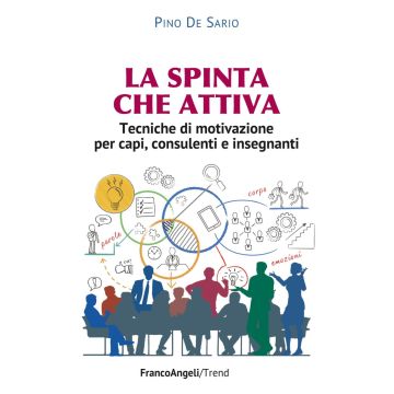 La spinta che attiva. Tecniche di motivazione per capi, consulenti e insegnanti