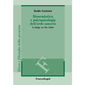 Biosemiotica e psicopatologia dell'«ordo amoris». In dialogo con Max Scheler