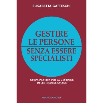Gestire le persone senza essere specialisti. Guida pratica per la gestione delle risorse umane