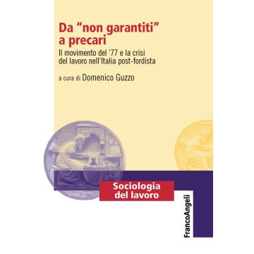 Da «non garantiti» a precari. Il movimento del '77 e la crisi del lavoro nell'Italia post-fordista