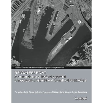 Re:waterfront, a sustainable architectural approach-Re:waterfront, un approccio sostenibile al progetto di architettura