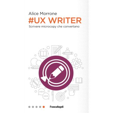 Ux Writer. Scrivere microcopy che convertano
