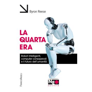 La quarta era. Robot intelligenti, computer consapevoli e il futuro dell'umanità