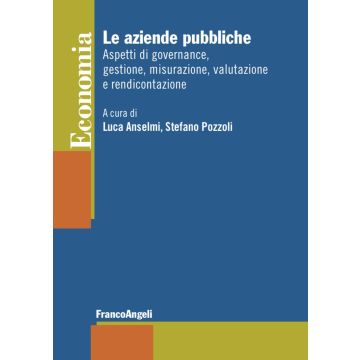 Le aziende pubbliche. Aspetti di governance, gestione, misurazione, valutazione e rendicontazione