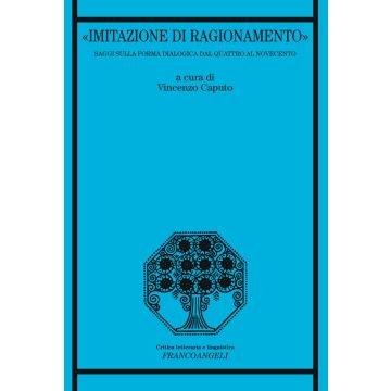 «Imitazione di ragionamento». Saggi sulla forma dialogica dal Quattro al Novecento